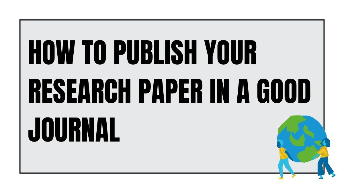 How to Publish Your Research Paper in a Good Journal