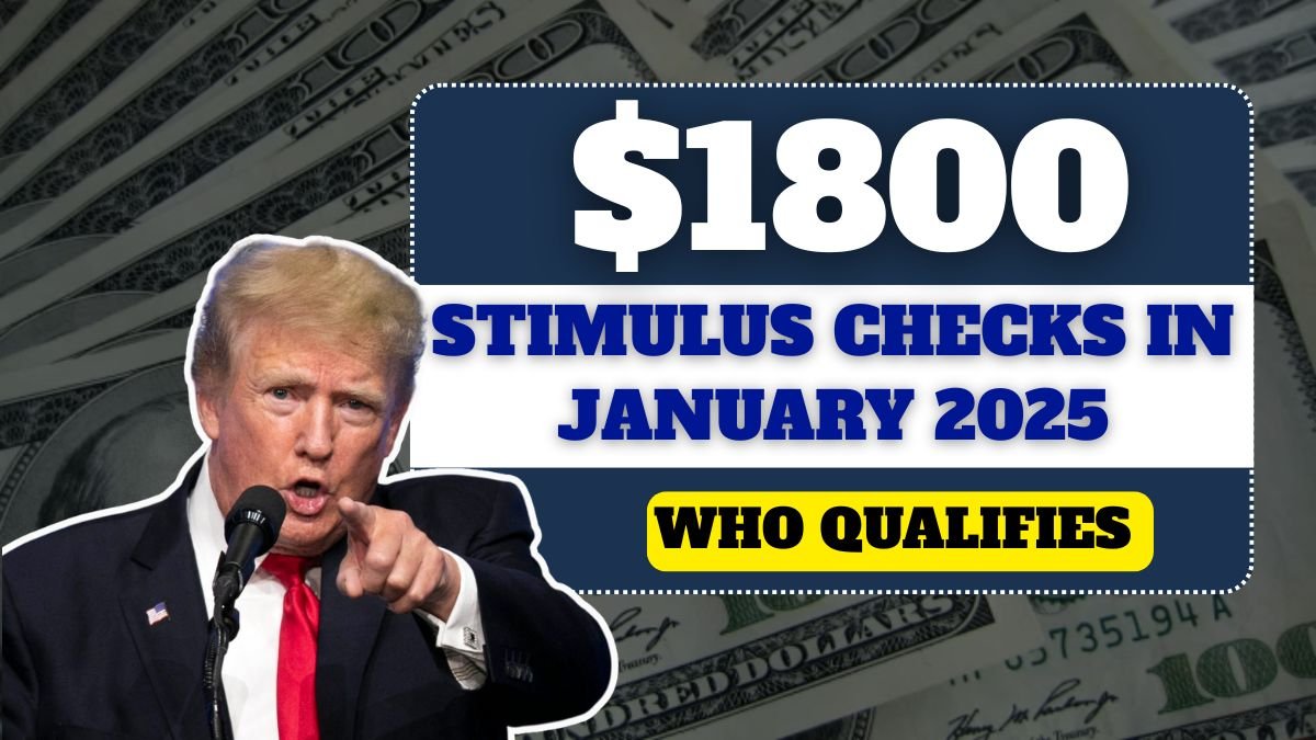 $1800 Stimulus Checks in January 2025: Who Qualifies and When Payments Arrive