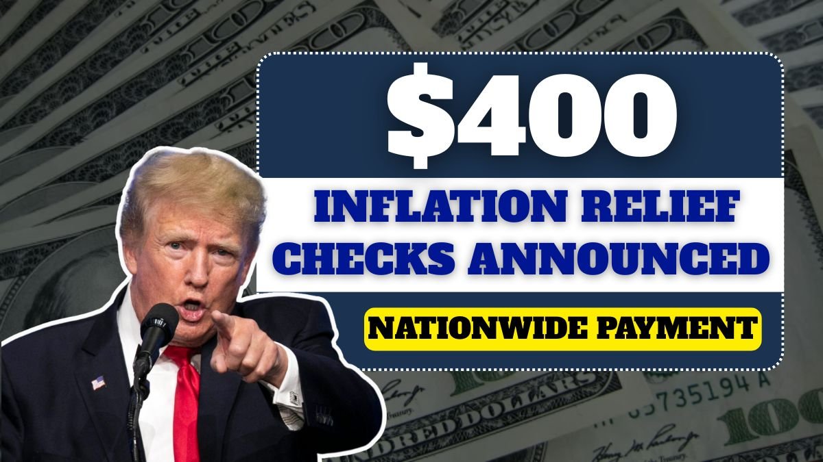 $400 Inflation Relief Checks Announced, Nationwide Payment Disbursement Begins