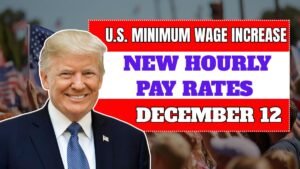 U.S. Minimum Wage Increase 2025: New Hourly Pay Rates Effective December 12